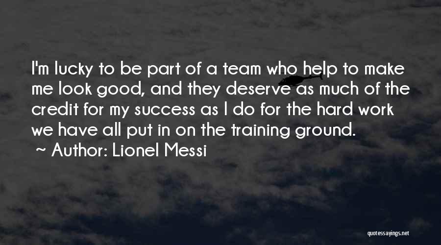 Hard Work Team Work Quotes By Lionel Messi
