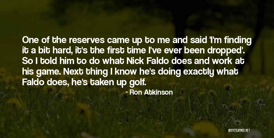 Hard Work Time Quotes By Ron Atkinson Hard Work Time Quotes By Ron Atkinson