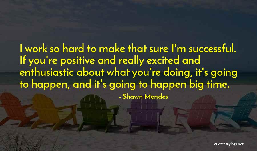 Hard Work Time Quotes By Shawn Mendes Hard Work Time Quotes By Shawn Mendes