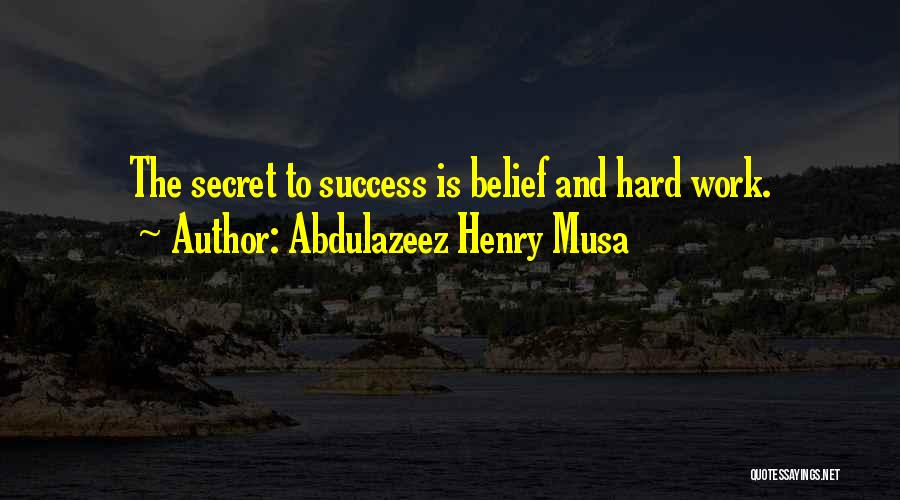 Hard Work To Success Quotes By Abdulazeez Henry Musa