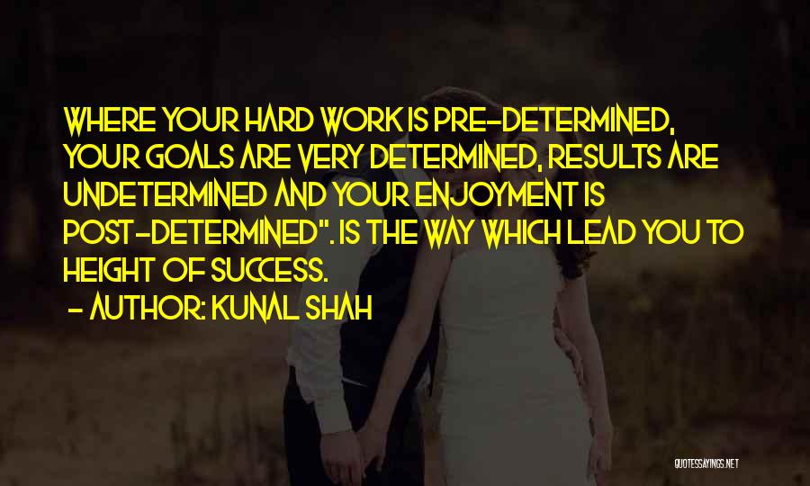 Hard Work To Success Quotes By Kunal Shah