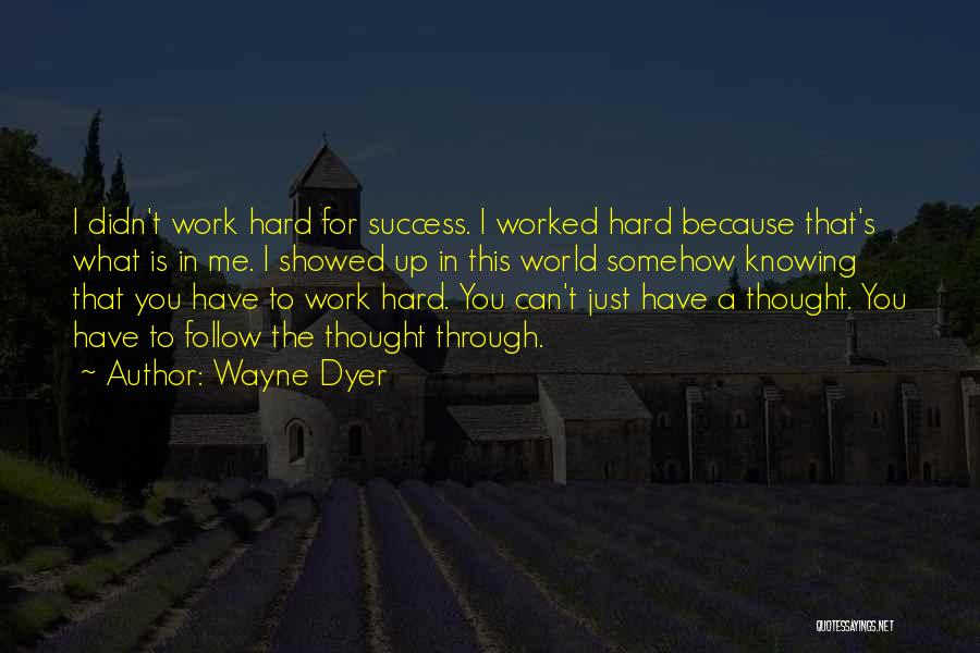 Hard Work To Success Quotes By Wayne Dyer