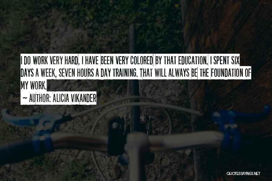 Hard Work Week Quotes By Alicia Vikander