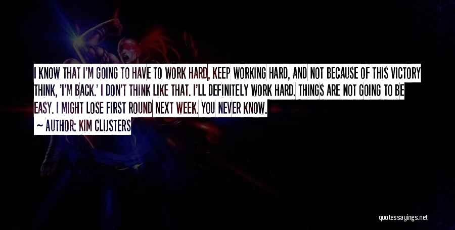 Hard Work Week Quotes By Kim Clijsters