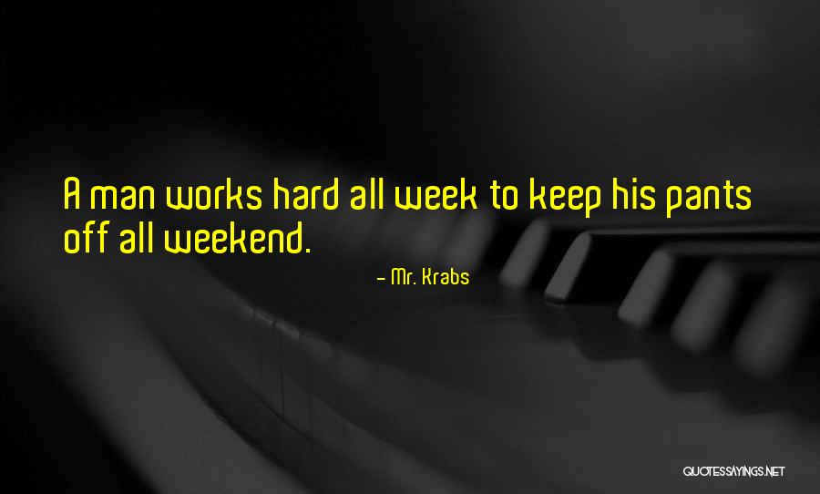 Hard Work Week Quotes By Mr. Krabs Hard Work Week Quotes By Mr. Krabs