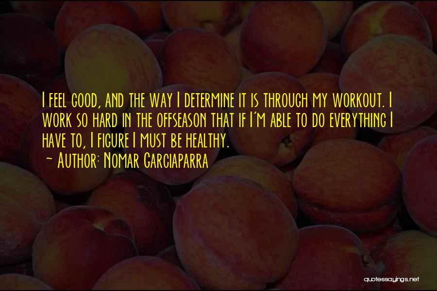 Hard Work Workout Quotes By Nomar Garciaparra