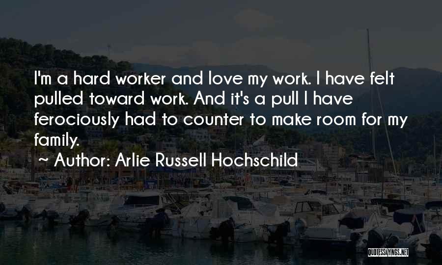 Hard Worker Quotes By Arlie Russell Hochschild