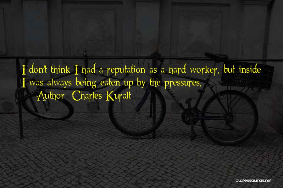 Hard Worker Quotes By Charles Kuralt