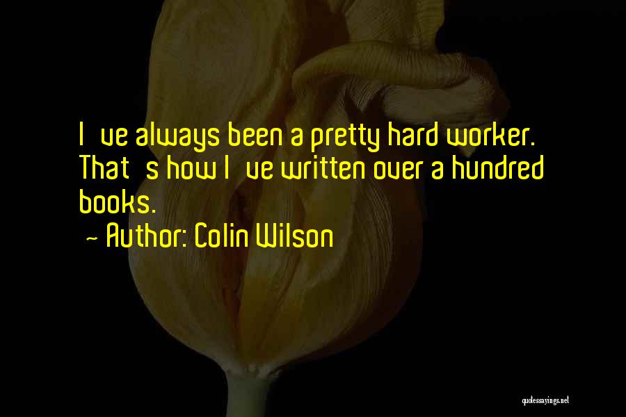 Hard Worker Quotes By Colin Wilson