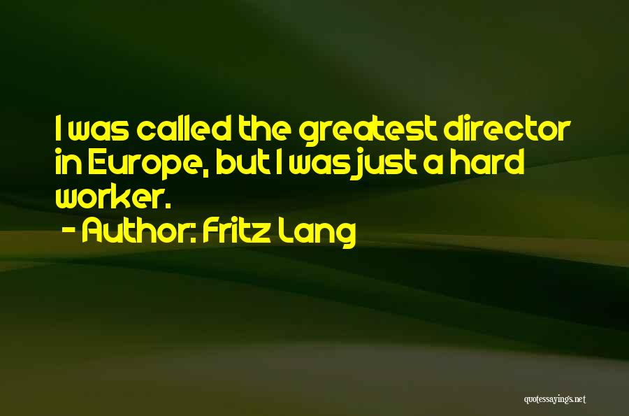 Hard Worker Quotes By Fritz Lang