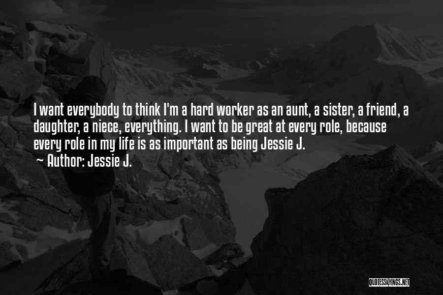 Hard Worker Quotes By Jessie J.