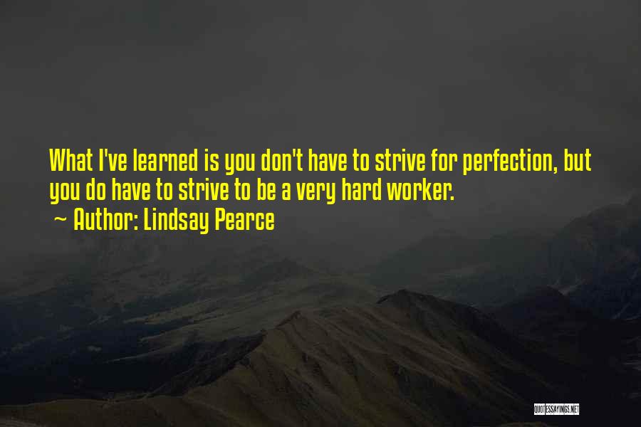 Hard Worker Quotes By Lindsay Pearce