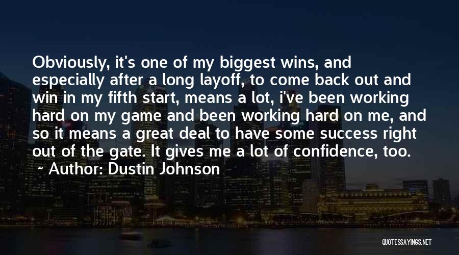 Hard Working And Success Quotes By Dustin Johnson