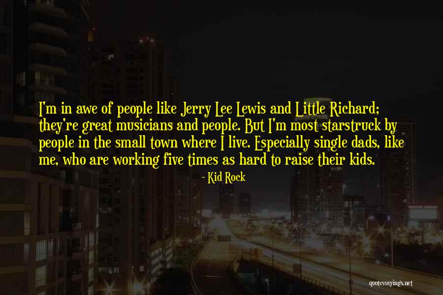 Hard Working Dads Quotes By Kid Rock Hard Working Dads Quotes By Kid Rock