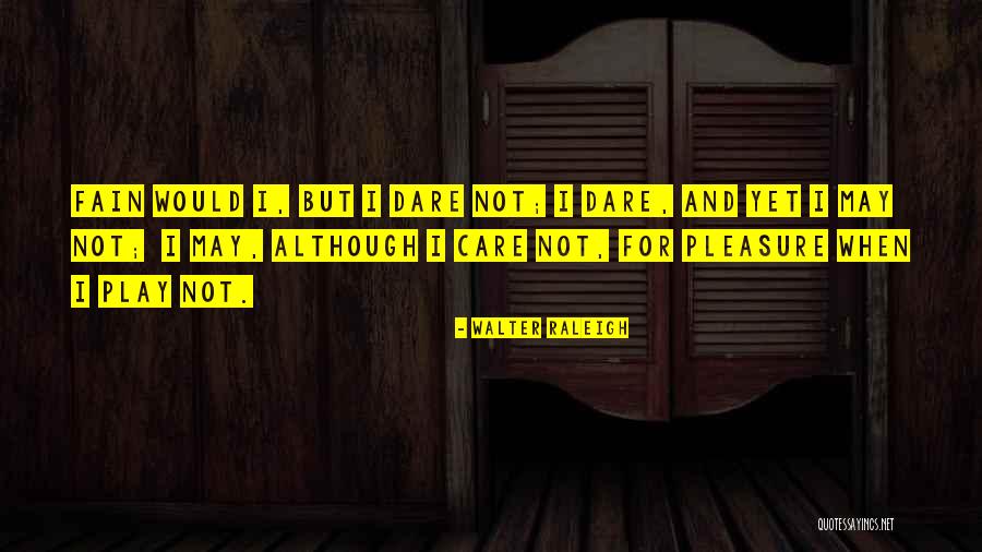 Hard Working Fathers Quotes By Walter Raleigh Hard Working Fathers Quotes By Walter Raleigh
