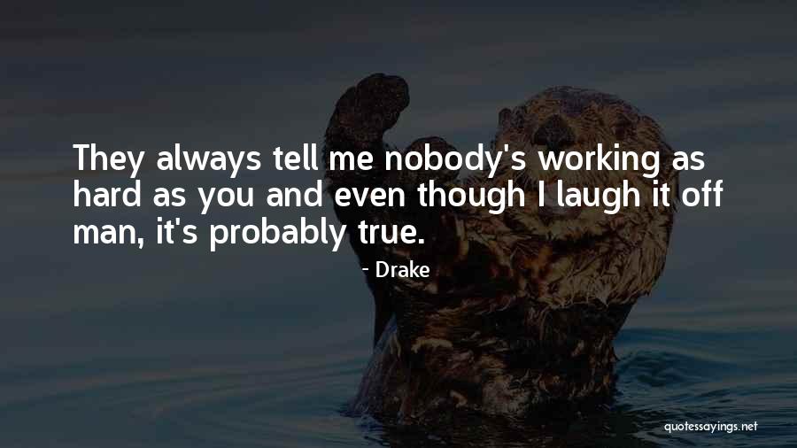 Hard Working Man Quotes By Drake Hard Working Man Quotes By Drake