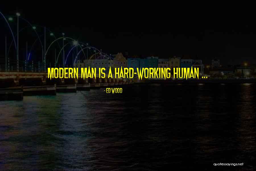 Hard Working Man Quotes By Ed Wood Hard Working Man Quotes By Ed Wood