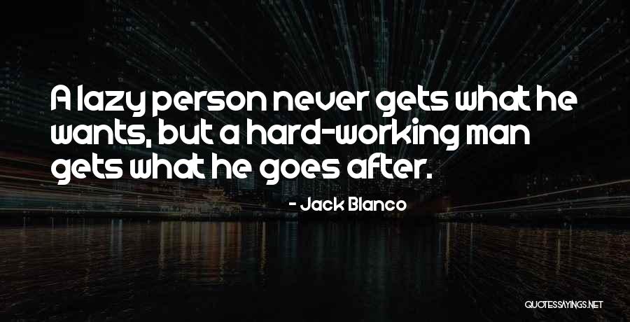 Hard Working Man Quotes By Jack Blanco Hard Working Man Quotes By Jack Blanco