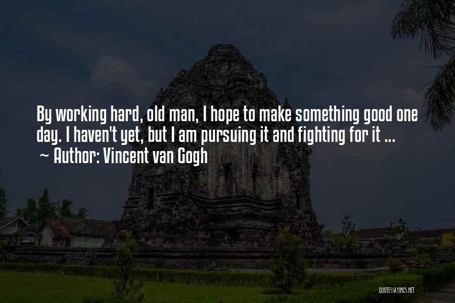 Hard Working Man Quotes By Vincent Van Gogh