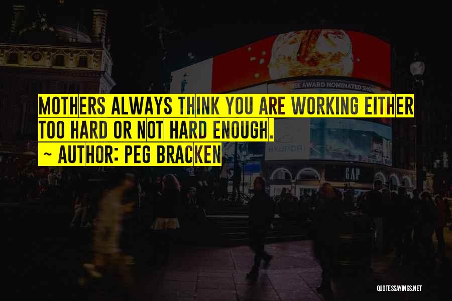 Hard Working Mothers Quotes By Peg Bracken