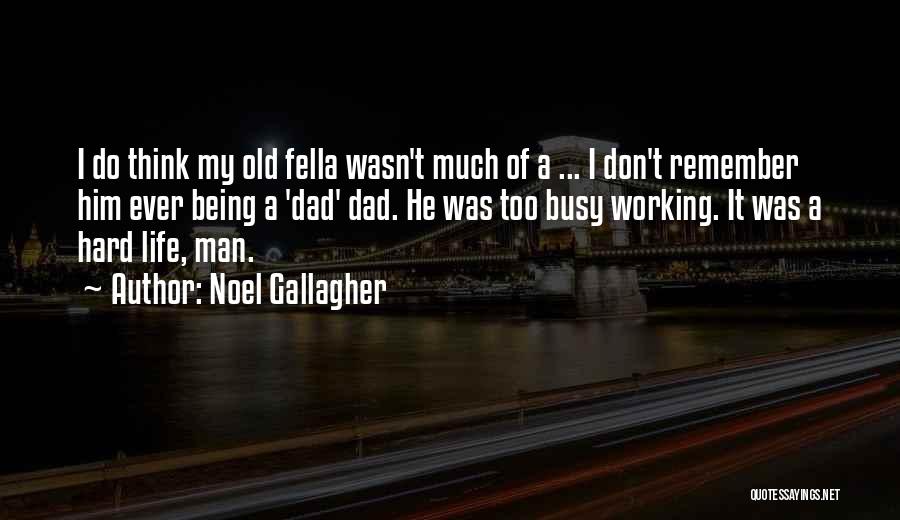 Hard Working Old Man Quotes By Noel Gallagher