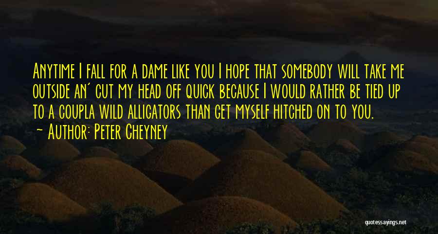 Hard Would You Rather Quotes By Peter Cheyney