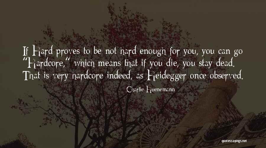 Hardcore Quotes By Charlie Huenemann Hardcore Quotes By Charlie Huenemann