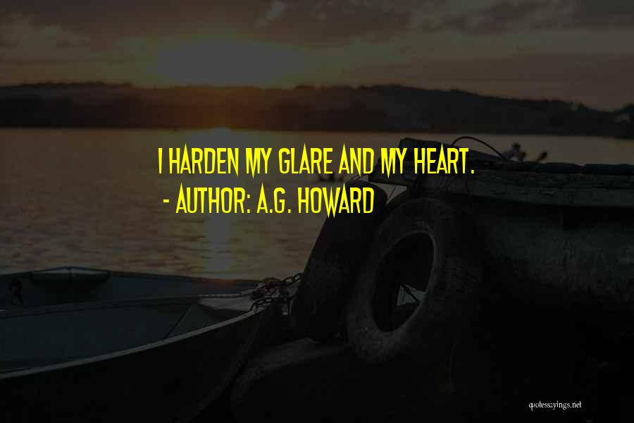 Harden My Heart Quotes By A.G. Howard
