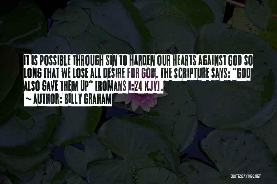 Harden My Heart Quotes By Billy Graham