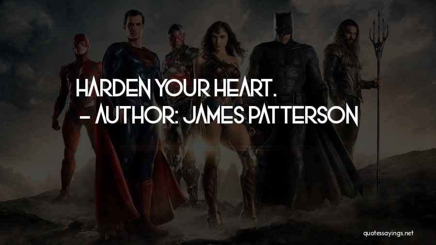Harden My Heart Quotes By James Patterson