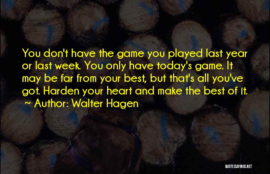 Harden My Heart Quotes By Walter Hagen