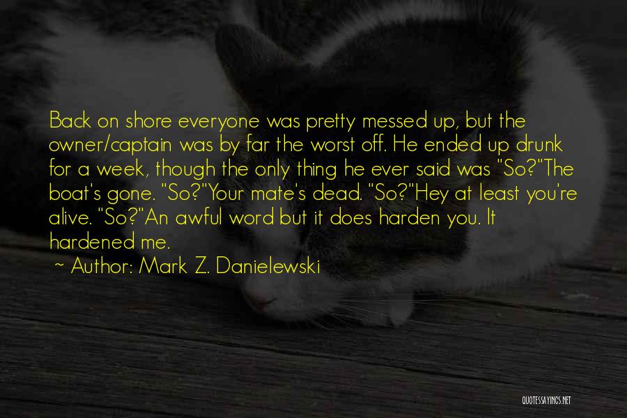 Harden Up Quotes By Mark Z. Danielewski