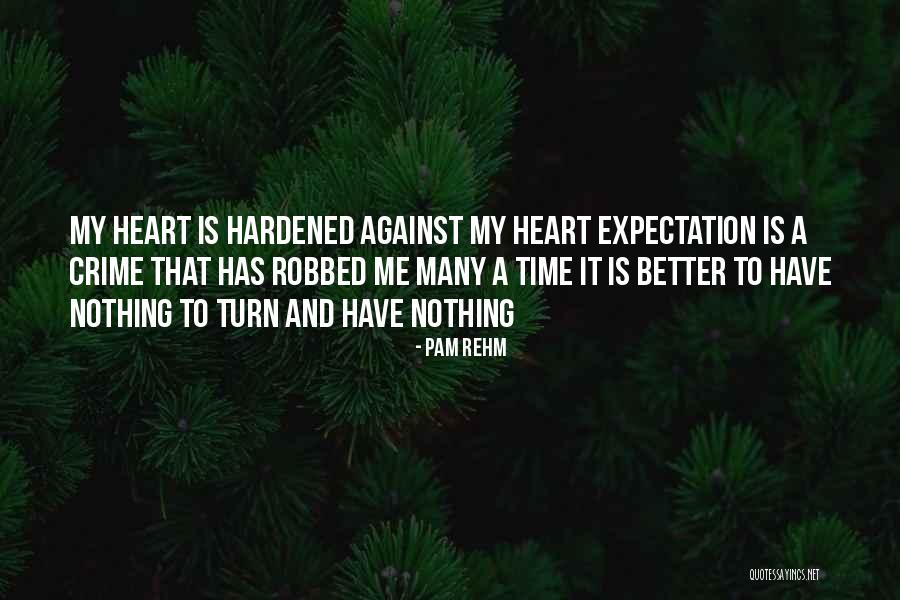 Hardened Heart Quotes By Pam Rehm