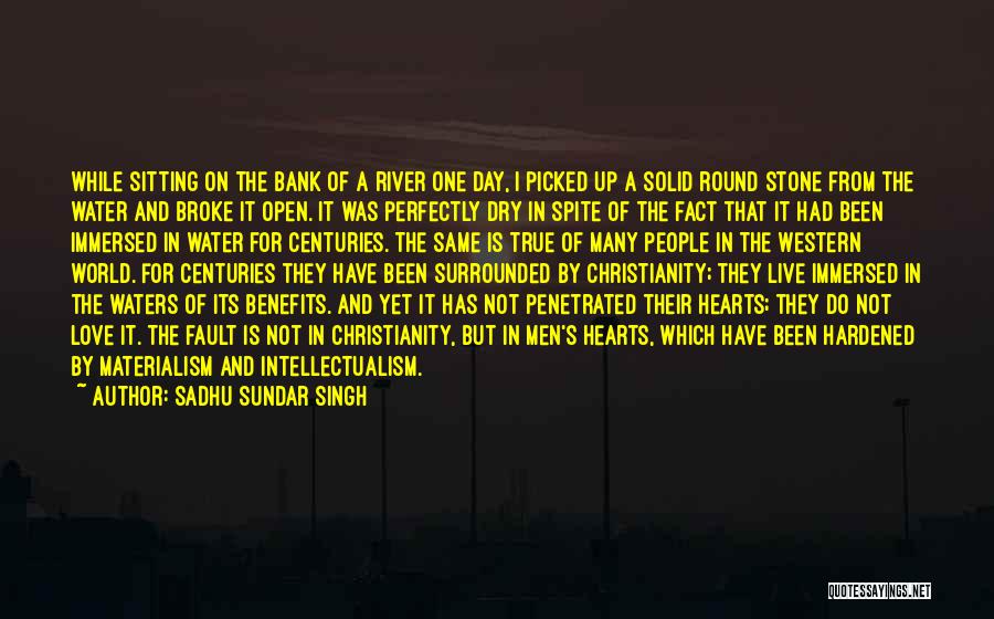 Hardened Heart Quotes By Sadhu Sundar Singh