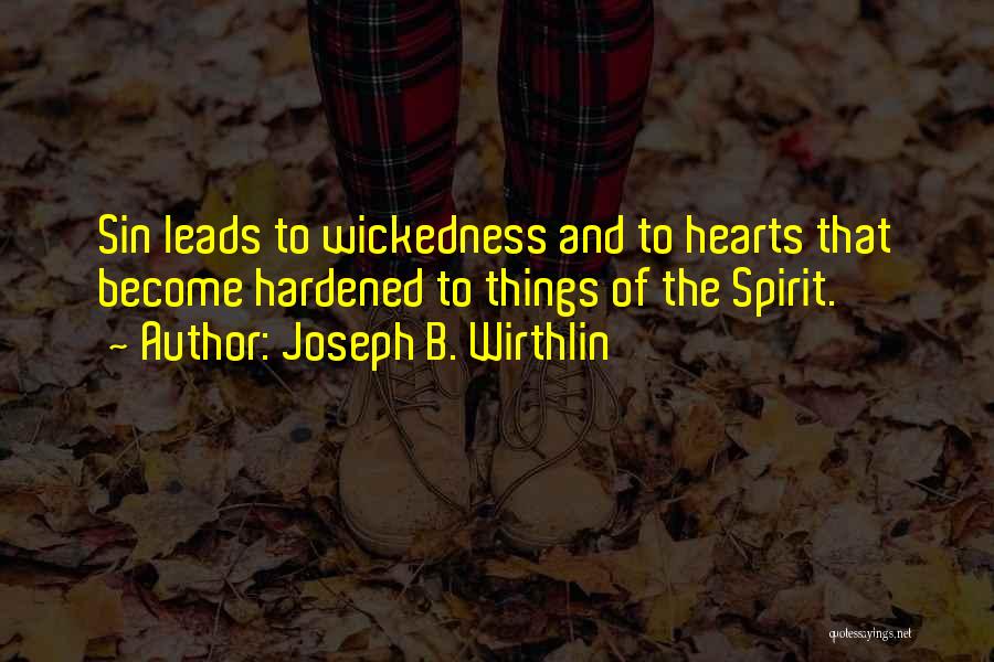 Hardened Hearts Quotes By Joseph B. Wirthlin