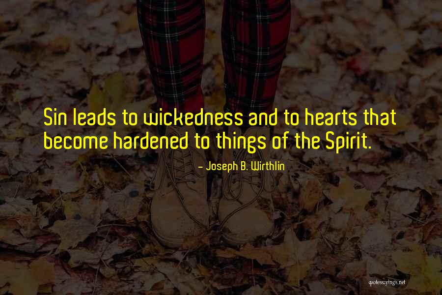 Hardened Hearts Quotes By Joseph B. Wirthlin