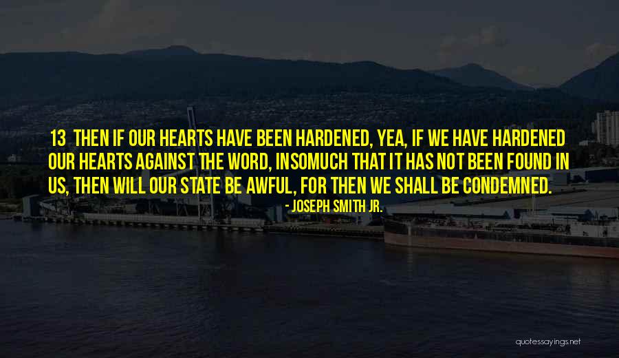 Hardened Hearts Quotes By Joseph Smith Jr.