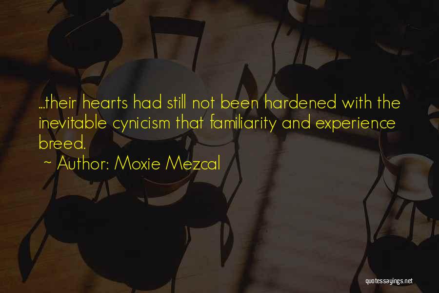 Hardened Hearts Quotes By Moxie Mezcal