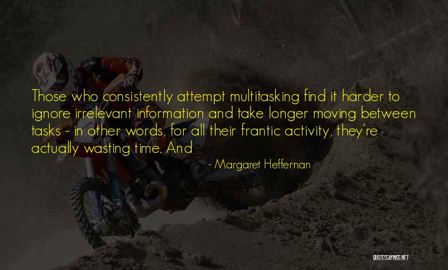 Harder And Longer Quotes By Margaret Heffernan Harder And Longer Quotes By Margaret Heffernan