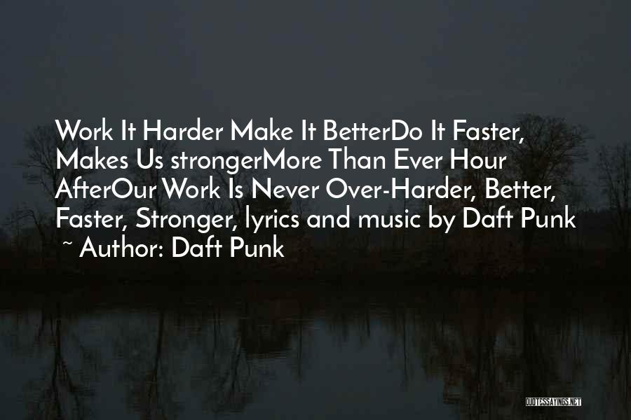 Harder Better Faster Stronger Quotes By Daft Punk