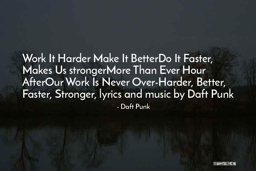 Harder Better Faster Stronger Quotes By Daft Punk Harder Better Faster Stronger Quotes By Daft Punk