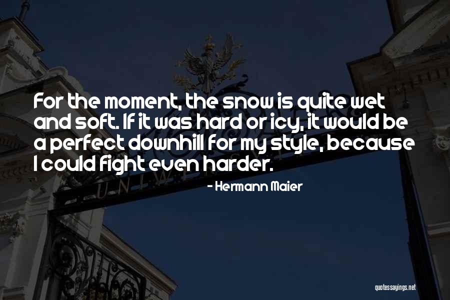 Harder For Soft Quotes By Hermann Maier Harder For Soft Quotes By Hermann Maier