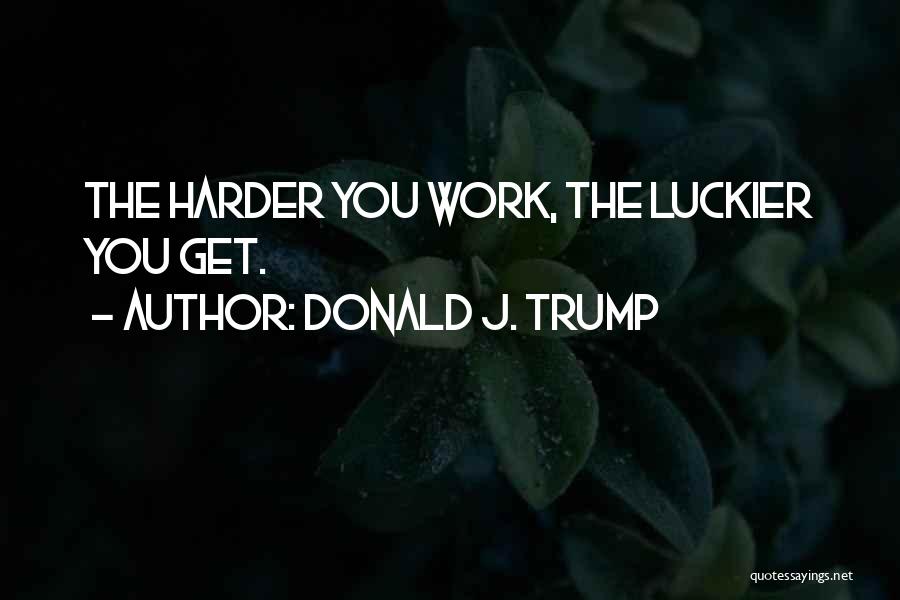 Harder Quotes By Donald J. Trump