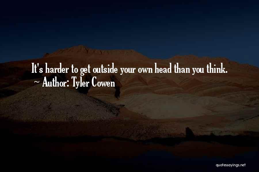 Harder Quotes By Tyler Cowen