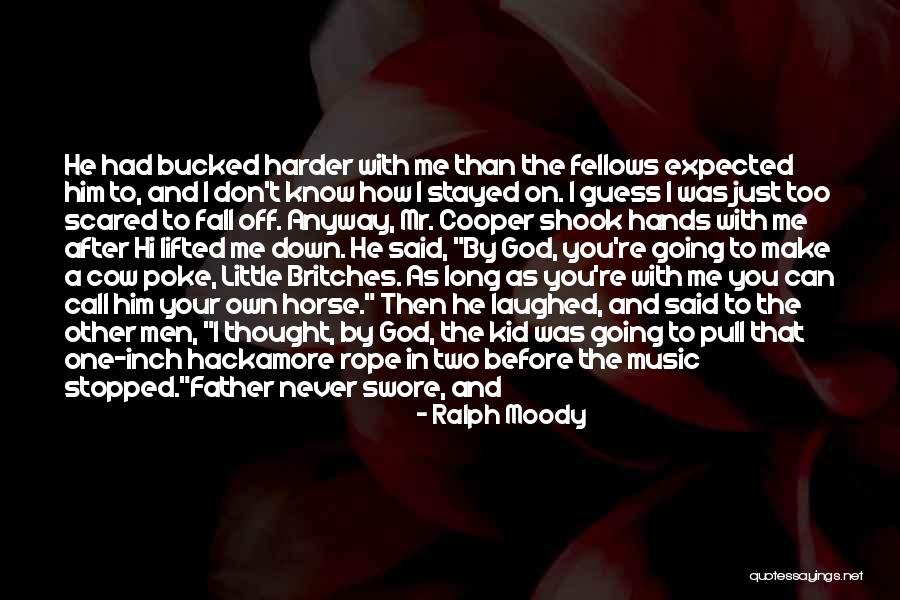 Harder Than I Thought Quotes By Ralph Moody Harder Than I Thought Quotes By Ralph Moody