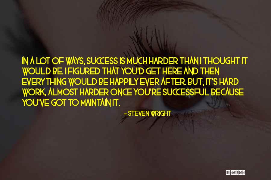Harder Than I Thought Quotes By Steven Wright Harder Than I Thought Quotes By Steven Wright