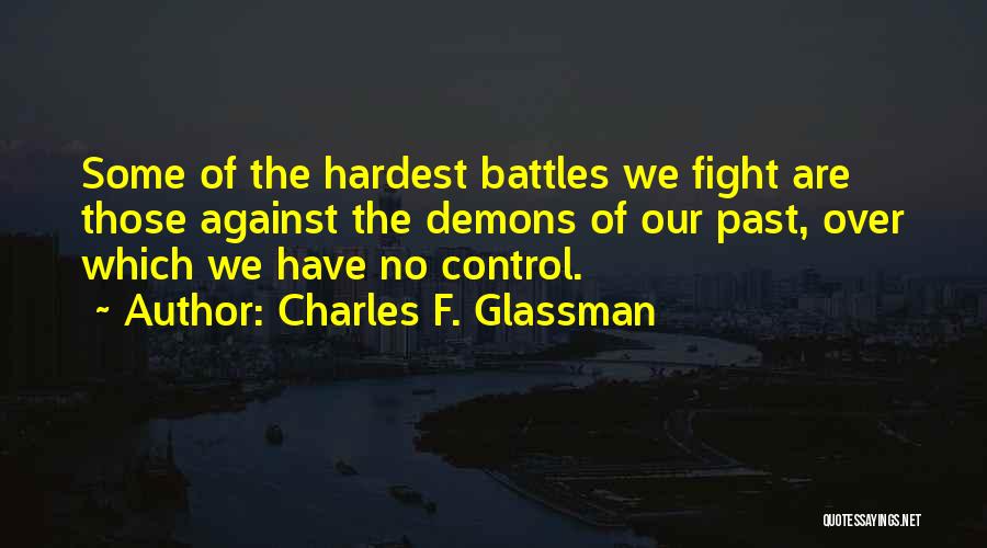 Hardest Battles Quotes By Charles F. Glassman