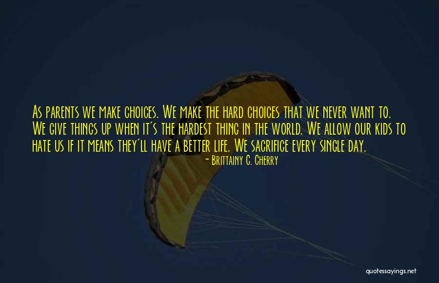Hardest Choices Quotes By Brittainy C. Cherry Hardest Choices Quotes By Brittainy C. Cherry