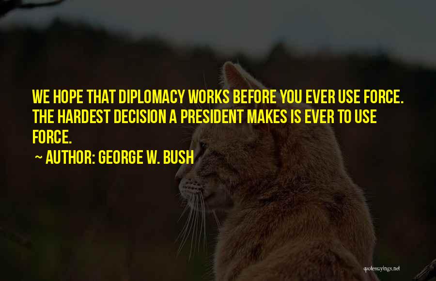 Hardest Decision Quotes By George W. Bush