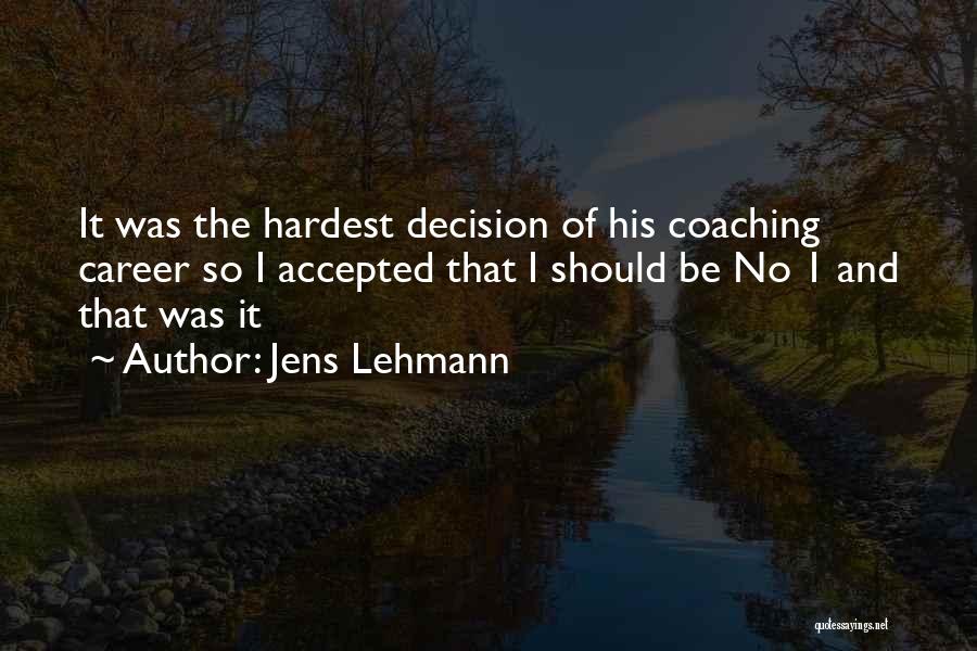 Hardest Decision Quotes By Jens Lehmann